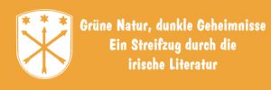 Mehr über den Artikel erfahren Grüne Natur, dunkle Geheimnisse Ein Streifzug durch die irische Literatur